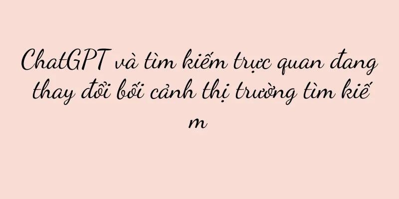 ChatGPT và tìm kiếm trực quan đang thay đổi bối cảnh thị trường tìm kiếm