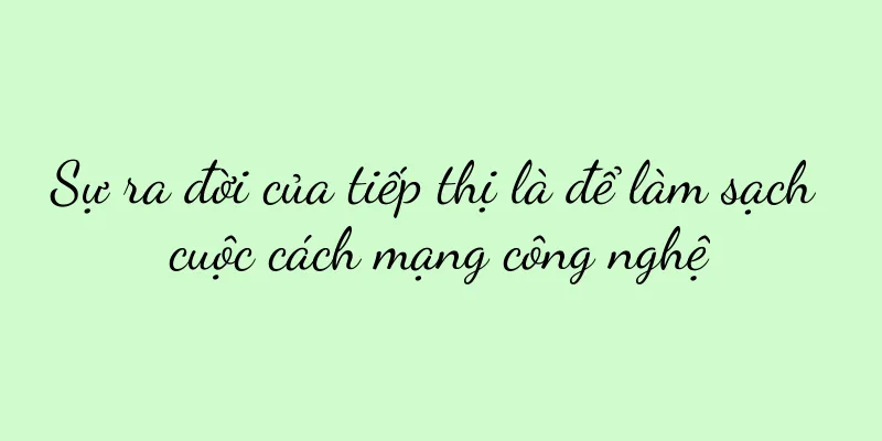 Sự ra đời của tiếp thị là để làm sạch cuộc cách mạng công nghệ
