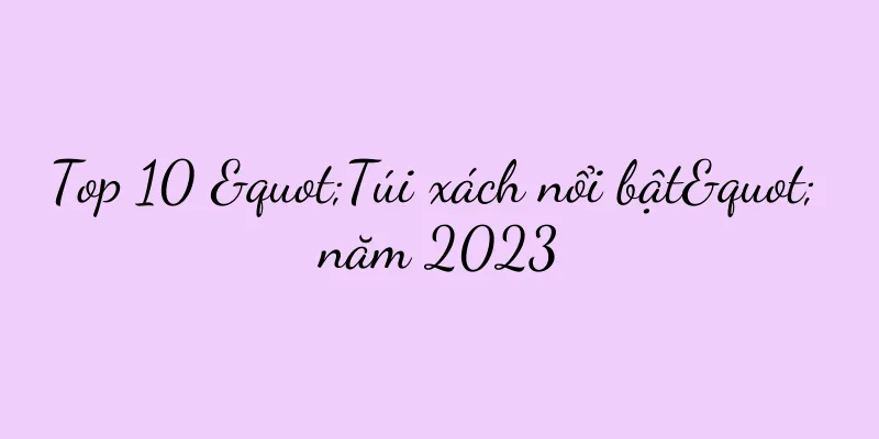 Top 10 "Túi xách nổi bật" năm 2023