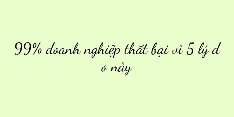 99% doanh nghiệp thất bại vì 5 lý do này