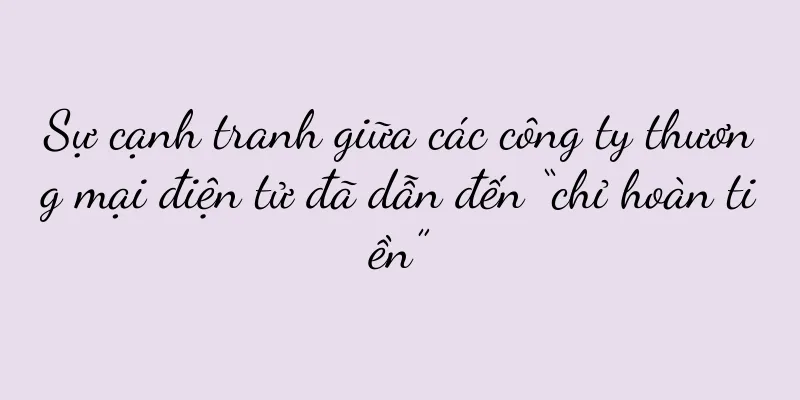 Sự cạnh tranh giữa các công ty thương mại điện tử đã dẫn đến “chỉ hoàn tiền”