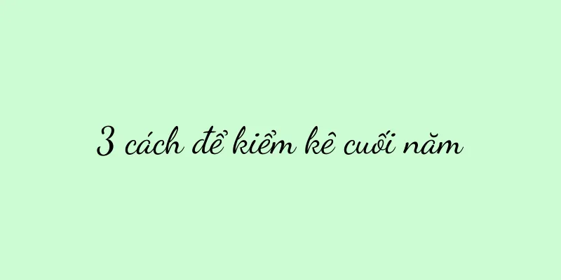3 cách để kiểm kê cuối năm