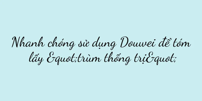 Nhanh chóng sử dụng Douwei để tóm lấy "trùm thống trị"