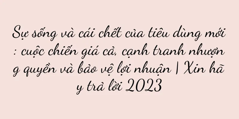 Sự sống và cái chết của tiêu dùng mới: cuộc chiến giá cả, cạnh tranh nhượng quyền và bảo vệ lợi nhuận | Xin hãy trả lời 2023