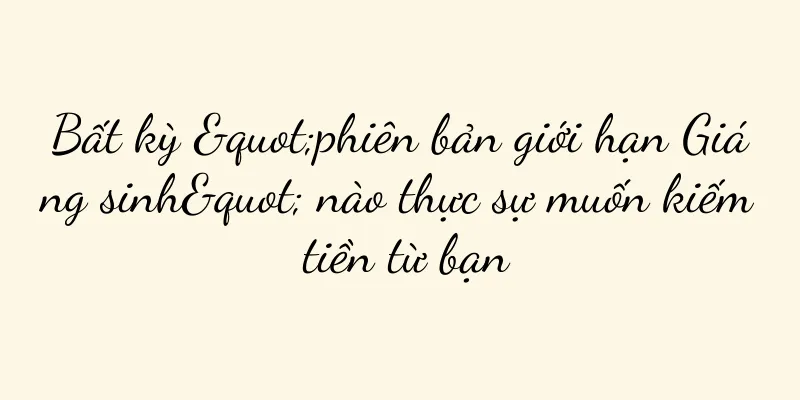 Bất kỳ "phiên bản giới hạn Giáng sinh" nào thực sự muốn kiếm tiền từ bạn