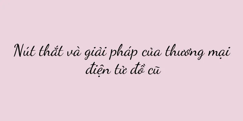 Nút thắt và giải pháp của thương mại điện tử đồ cũ