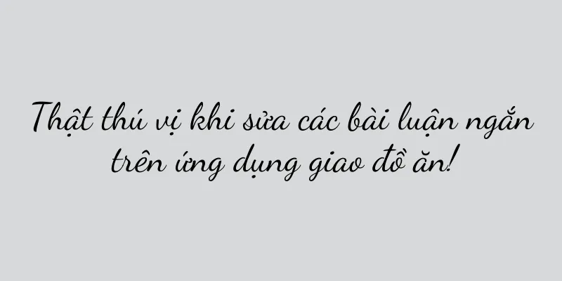 Thật thú vị khi sửa các bài luận ngắn trên ứng dụng giao đồ ăn!