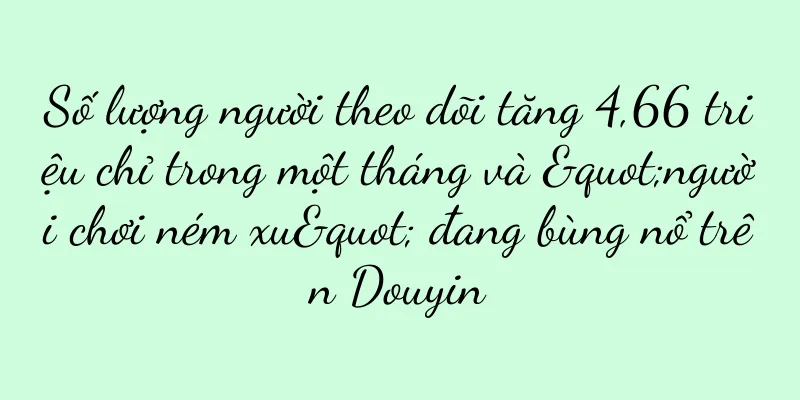 Số lượng người theo dõi tăng 4,66 triệu chỉ trong một tháng và "người chơi ném xu" đang bùng nổ trên Douyin