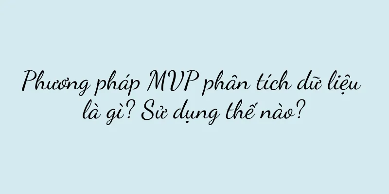 Phương pháp MVP phân tích dữ liệu là gì? Sử dụng thế nào?