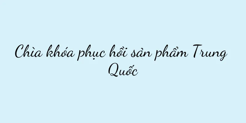 Chìa khóa phục hồi sản phẩm Trung Quốc
