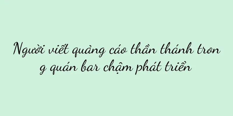 Người viết quảng cáo thần thánh trong quán bar chậm phát triển