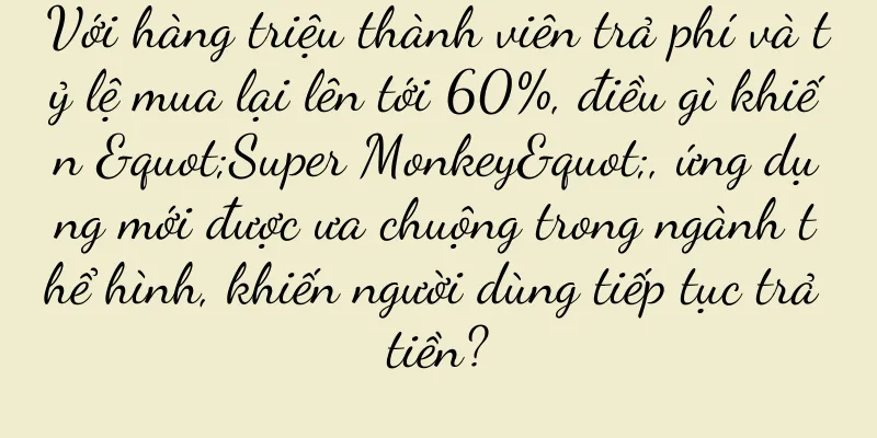 Với hàng triệu thành viên trả phí và tỷ lệ mua lại lên tới 60%, điều gì khiến "Super Monkey", ứng dụng mới được ưa chuộng trong ngành thể hình, khiến người dùng tiếp tục trả tiền?