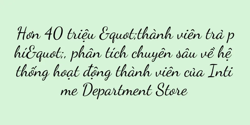 Hơn 40 triệu "thành viên trả phí", phân tích chuyên sâu về hệ thống hoạt động thành viên của Intime Department Store