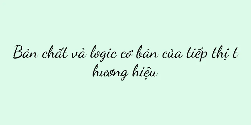 Bản chất và logic cơ bản của tiếp thị thương hiệu