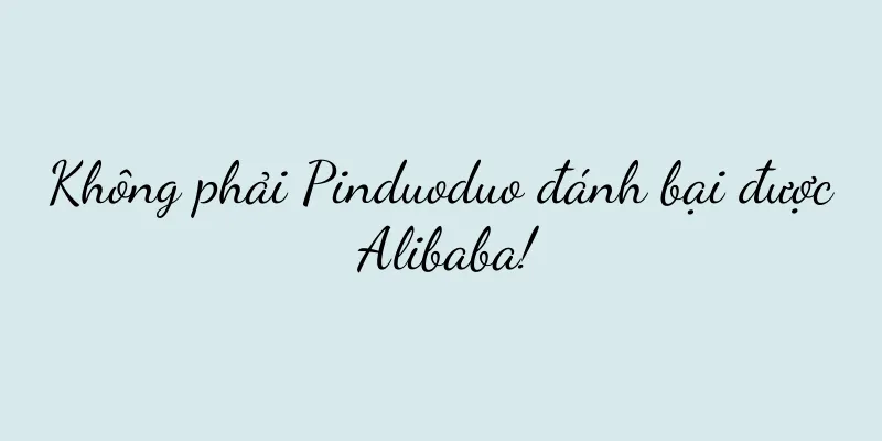 Không phải Pinduoduo đánh bại được Alibaba!