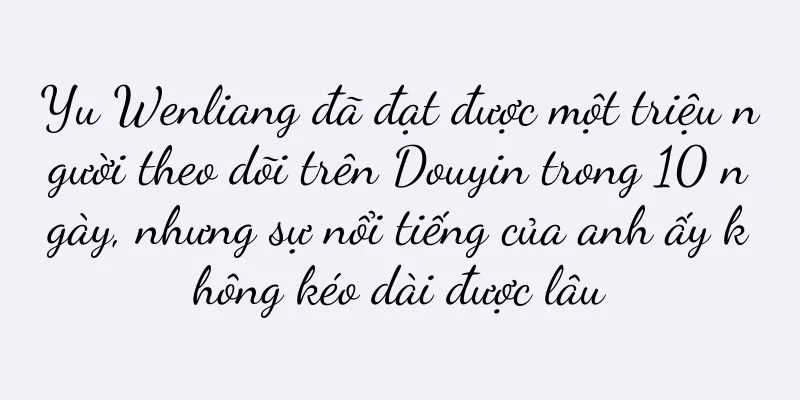 Yu Wenliang đã đạt được một triệu người theo dõi trên Douyin trong 10 ngày, nhưng sự nổi tiếng của anh ấy không kéo dài được lâu