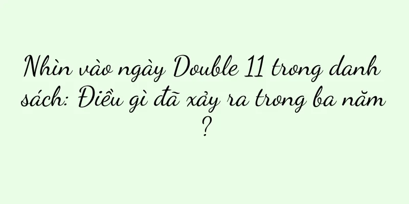 Nhìn vào ngày Double 11 trong danh sách: Điều gì đã xảy ra trong ba năm?