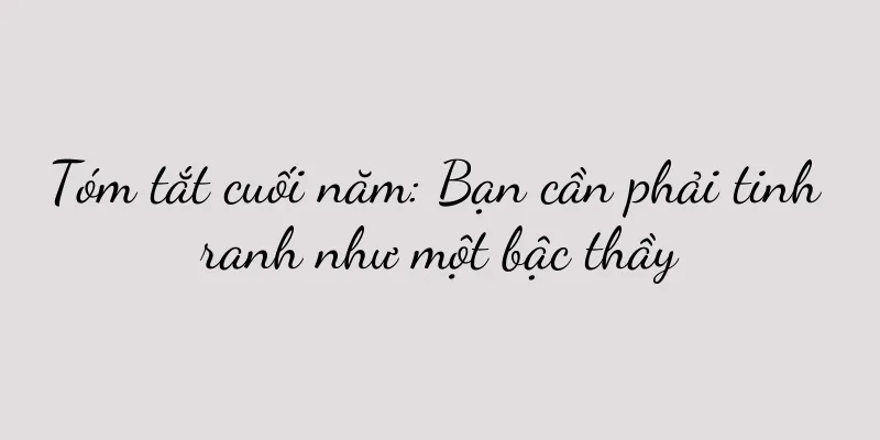 Tóm tắt cuối năm: Bạn cần phải tinh ranh như một bậc thầy