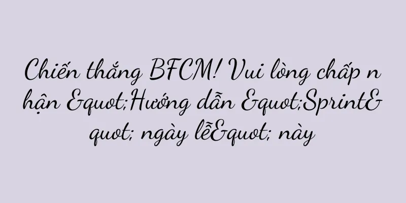 Chiến thắng BFCM! Vui lòng chấp nhận "Hướng dẫn "Sprint" ngày lễ" này