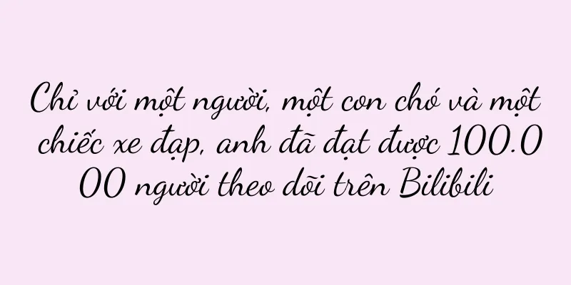 Chỉ với một người, một con chó và một chiếc xe đạp, anh đã đạt được 100.000 người theo dõi trên Bilibili