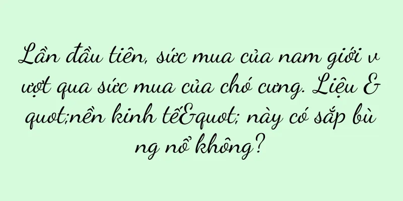 Lần đầu tiên, sức mua của nam giới vượt qua sức mua của chó cưng. Liệu "nền kinh tế" này có sắp bùng nổ không?