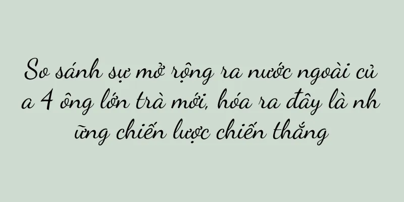 So sánh sự mở rộng ra nước ngoài của 4 ông lớn trà mới, hóa ra đây là những chiến lược chiến thắng