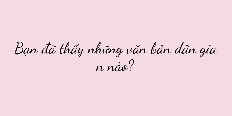 Bạn đã thấy những văn bản dân gian nào?