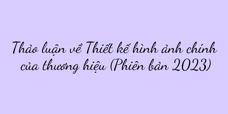 Thảo luận về Thiết kế hình ảnh chính của thương hiệu (Phiên bản 2023)