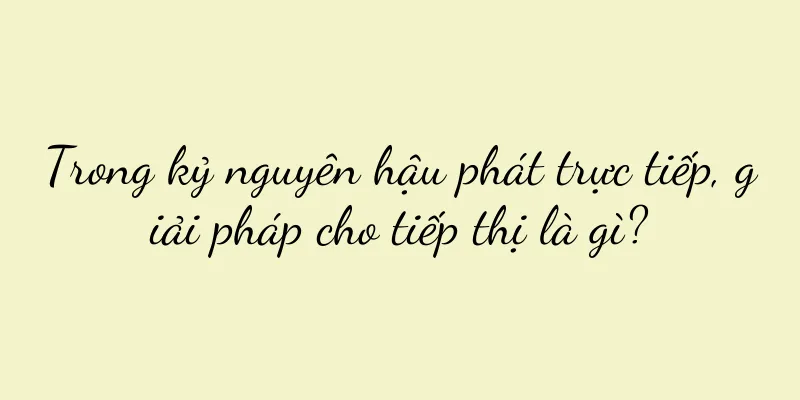 Trong kỷ nguyên hậu phát trực tiếp, giải pháp cho tiếp thị là gì?