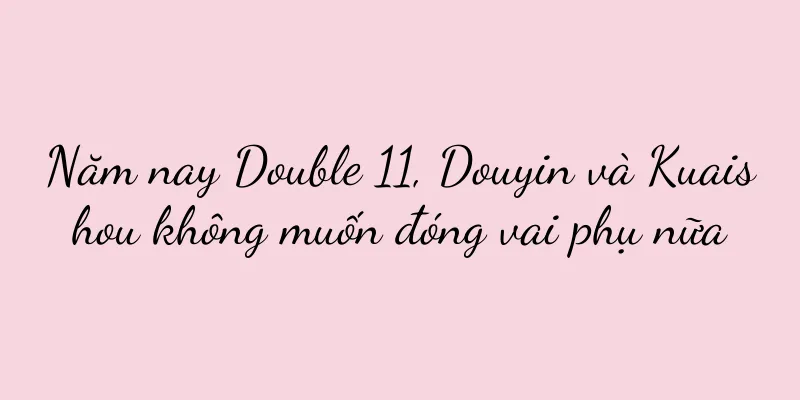 Năm nay Double 11, Douyin và Kuaishou không muốn đóng vai phụ nữa
