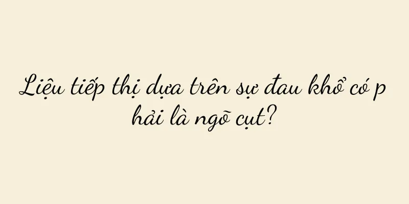 Liệu tiếp thị dựa trên sự đau khổ có phải là ngõ cụt?
