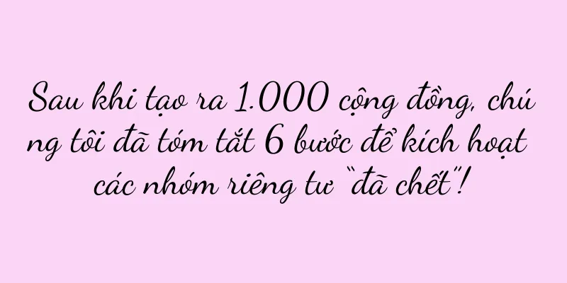 Sau khi tạo ra 1.000 cộng đồng, chúng tôi đã tóm tắt 6 bước để kích hoạt các nhóm riêng tư “đã chết”!