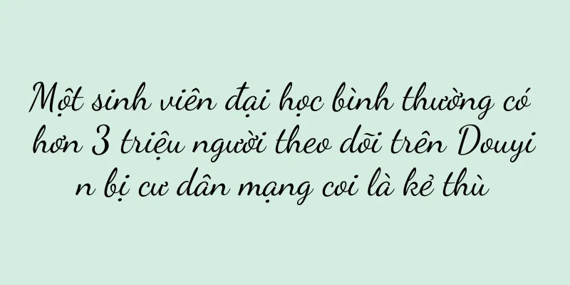 Một sinh viên đại học bình thường có hơn 3 triệu người theo dõi trên Douyin bị cư dân mạng coi là kẻ thù