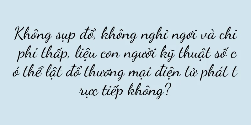 Không sụp đổ, không nghỉ ngơi và chi phí thấp, liệu con người kỹ thuật số có thể lật đổ thương mại điện tử phát trực tiếp không?