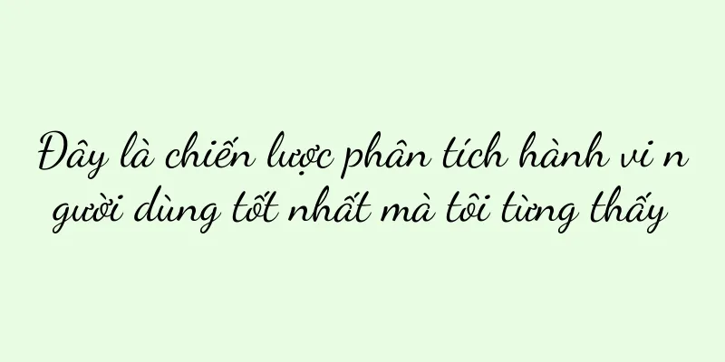 Đây là chiến lược phân tích hành vi người dùng tốt nhất mà tôi từng thấy
