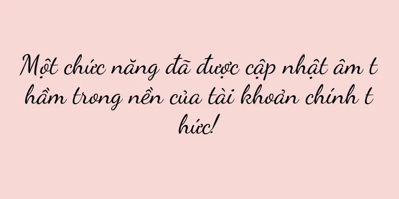 Một chức năng đã được cập nhật âm thầm trong nền của tài khoản chính thức!