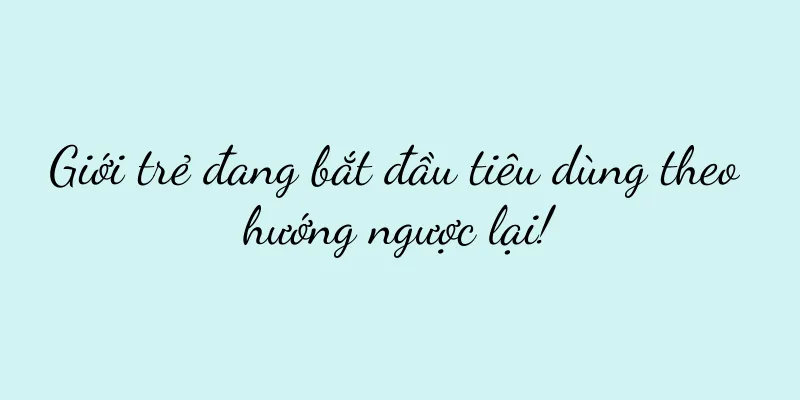 Giới trẻ đang bắt đầu tiêu dùng theo hướng ngược lại!