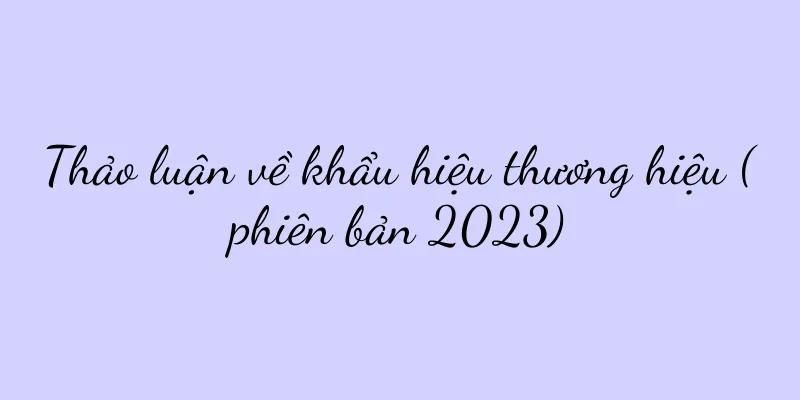 Thảo luận về khẩu hiệu thương hiệu (phiên bản 2023)