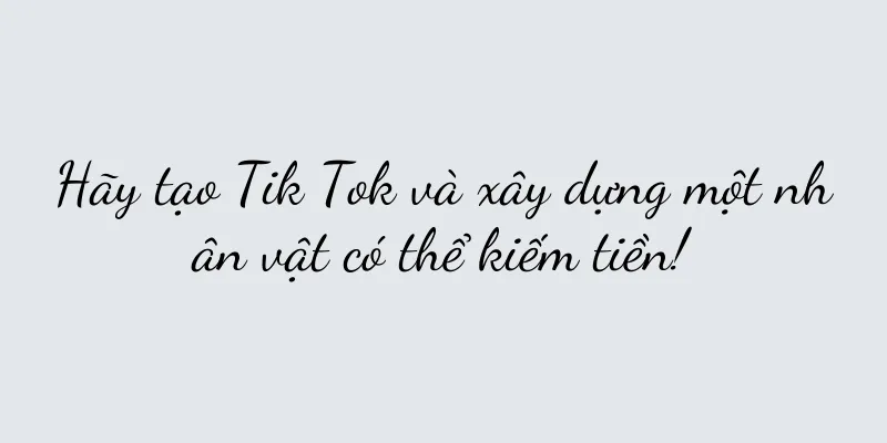 Hãy tạo Tik Tok và xây dựng một nhân vật có thể kiếm tiền!