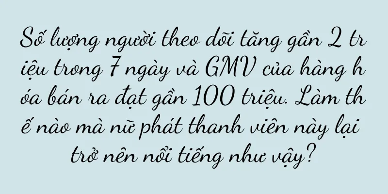 Số lượng người theo dõi tăng gần 2 triệu trong 7 ngày và GMV của hàng hóa bán ra đạt gần 100 triệu. Làm thế nào mà nữ phát thanh viên này lại trở nên nổi tiếng như vậy?
