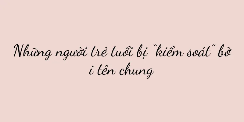 Những người trẻ tuổi bị “kiểm soát” bởi tên chung