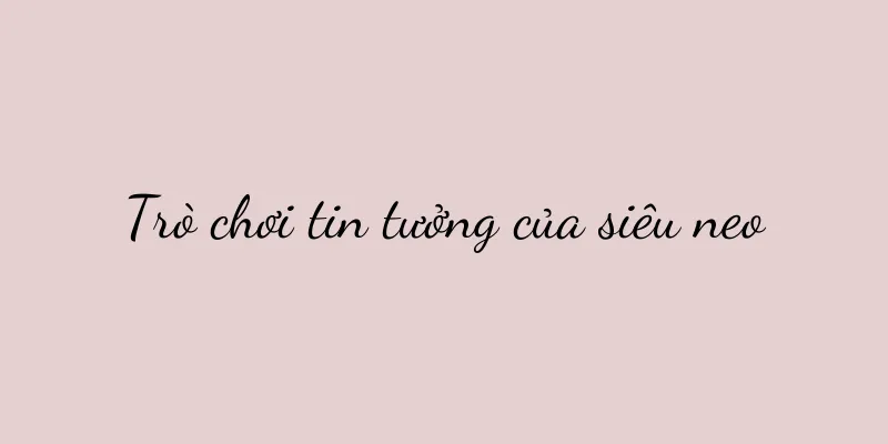 Trò chơi tin tưởng của siêu neo