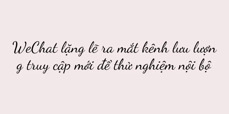 WeChat lặng lẽ ra mắt kênh lưu lượng truy cập mới để thử nghiệm nội bộ