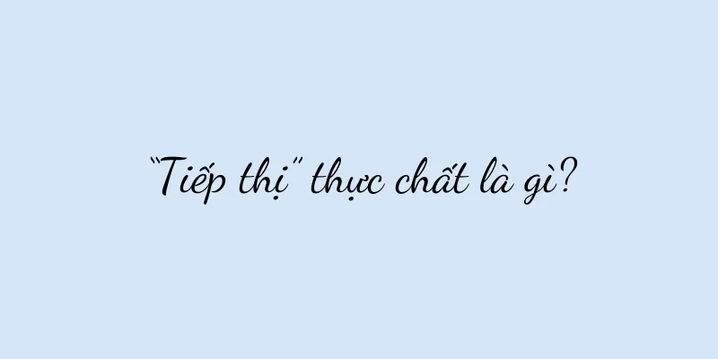 “Tiếp thị” thực chất là gì?