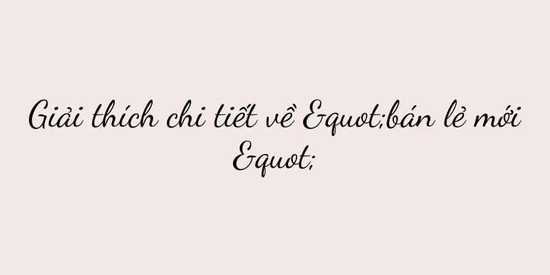 Giải thích chi tiết về "bán lẻ mới"