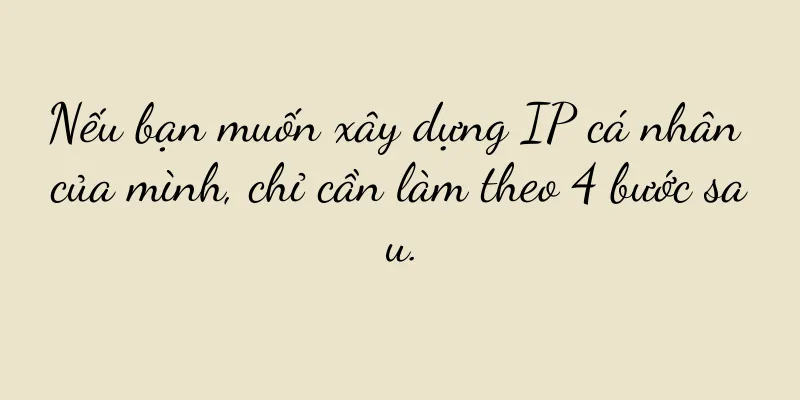 Nếu bạn muốn xây dựng IP cá nhân của mình, chỉ cần làm theo 4 bước sau.