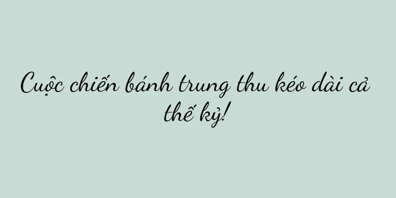 Cuộc chiến bánh trung thu kéo dài cả thế kỷ!