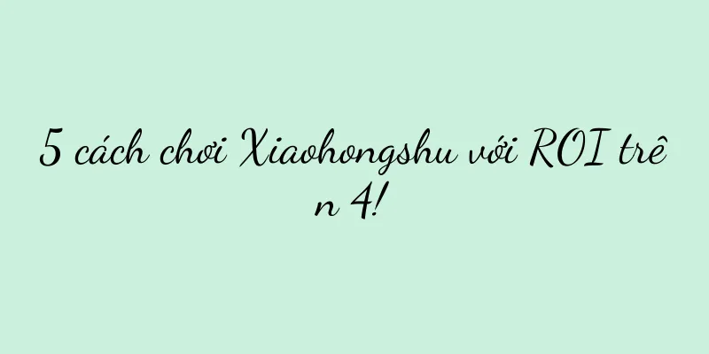 5 cách chơi Xiaohongshu với ROI trên 4!
