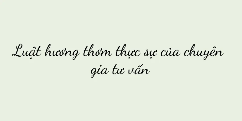 Luật hương thơm thực sự của chuyên gia tư vấn
