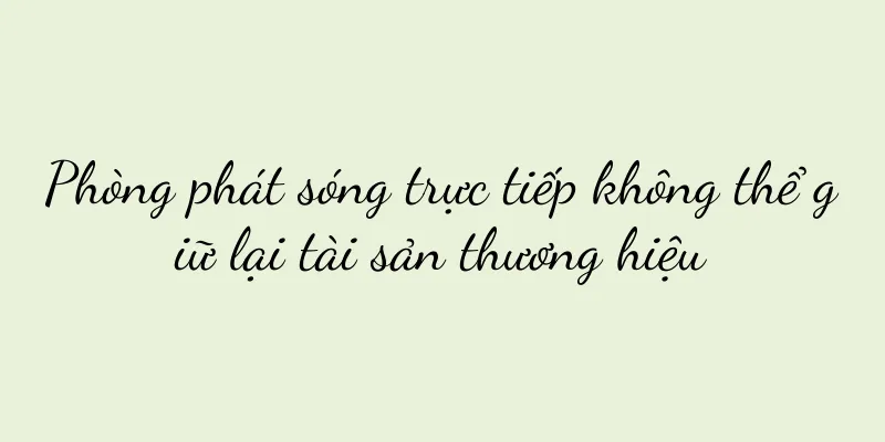 Phòng phát sóng trực tiếp không thể giữ lại tài sản thương hiệu